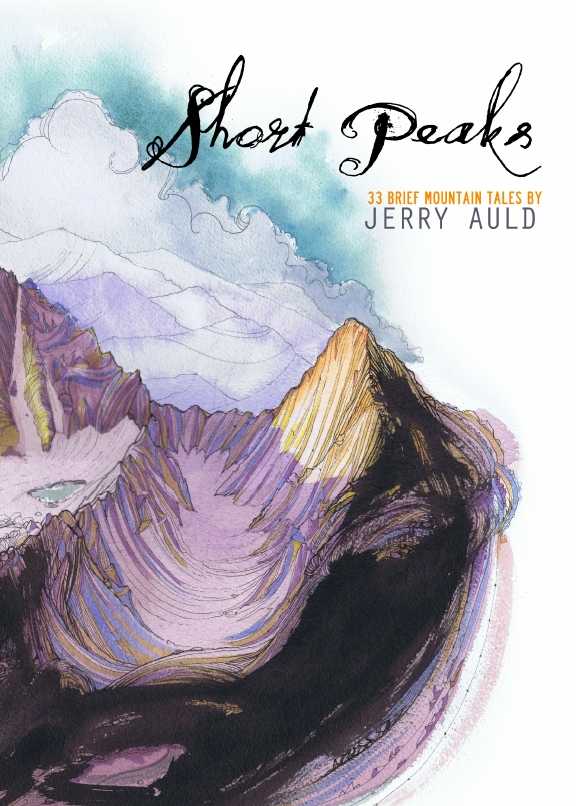 A cover image of the short story collection by Jerry Auld, Short Peaks, 33 brief mountain tales