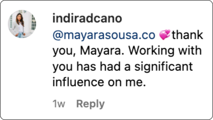 Instagram comment by indiradcano thanking mayarasousa.co for having a significant influence on them.